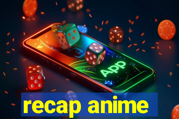 recap anime